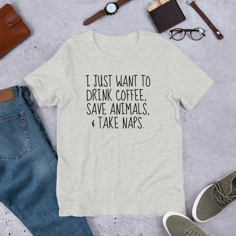 I Just Want To Drink Coffee, Save Animals, & Take Naps T-Shirt