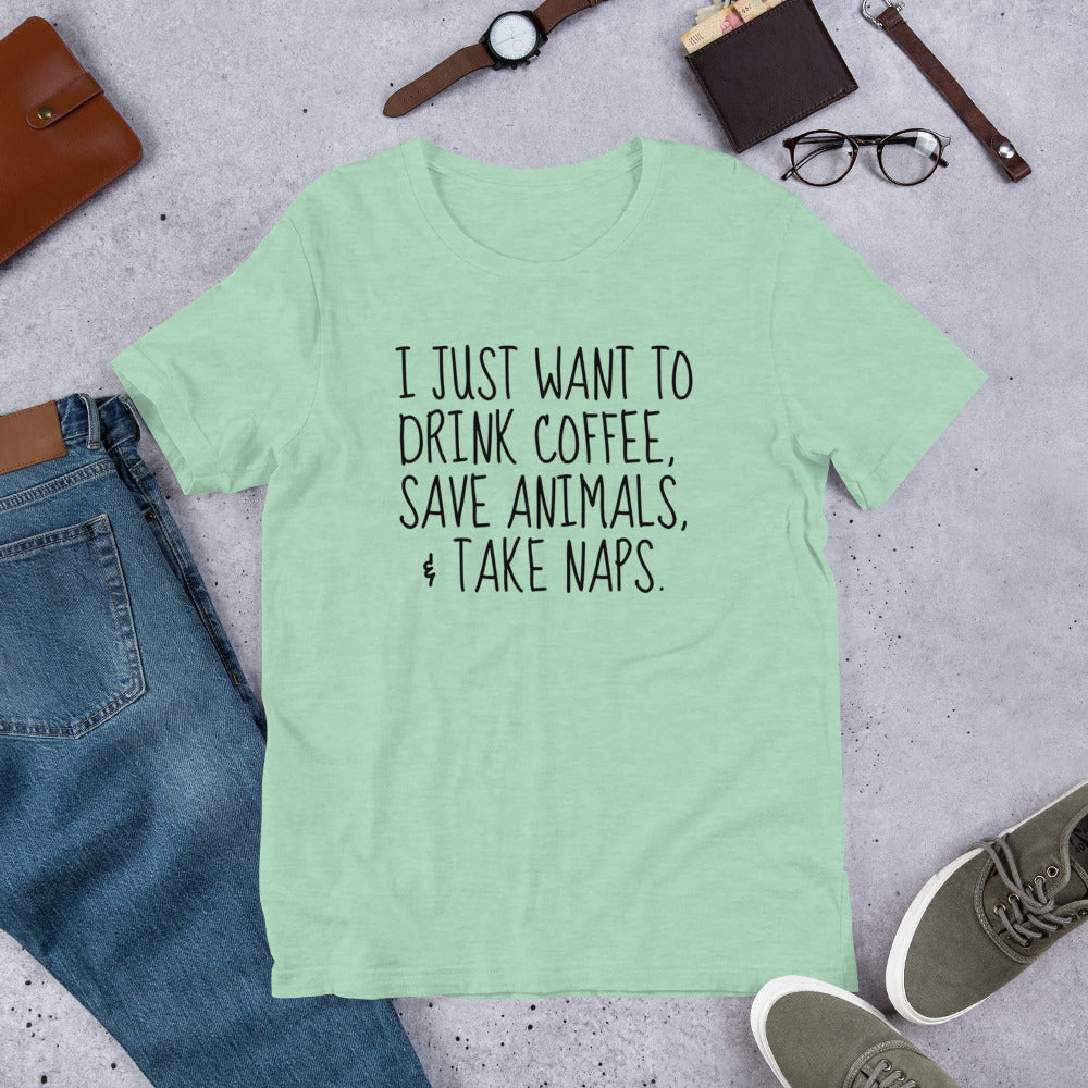 I Just Want To Drink Coffee, Save Animals, & Take Naps T-Shirt