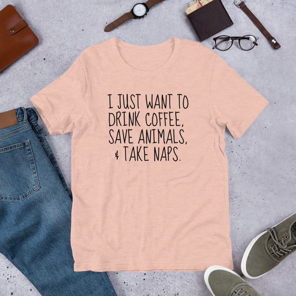 I Just Want To Drink Coffee, Save Animals, & Take Naps T-Shirt